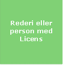 Rederi eller person med 

                  Licens

                  

                  

                  