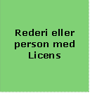 Rederi eller person med 

                  Licens

                  

                  
