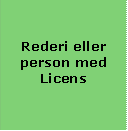 Rederi eller person med 

                  Licens

                  

                  

                  